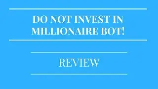 The Millionaire Bot Scam Review - DO NOT INVEST IN MILLIONAIRE BOT!