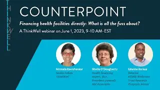 Financing health facilities directly: What is all the fuss about? June 2023 ThinkWell Counterpoint