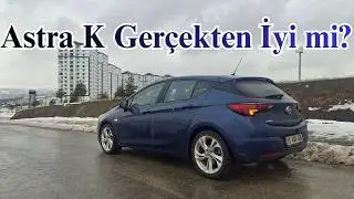 2020 Astra K | Artıları, Eksileri, Gerçekler