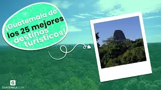 &iexcl;Guatemala entre los 25 mejores destinos tur&iacute;sticos!