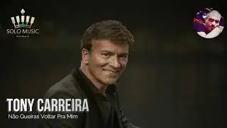 Não Queiras Voltar Pra Mim - Tony Carreira (Solo)