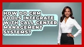How Do CRM Tools Integrate With Call Center Management Systems? | Sales Pro Blueprint News