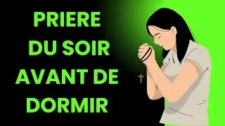 pri&egrave;re du soir : &eacute;coutez cette pri&egrave;re avant de vous coucher !