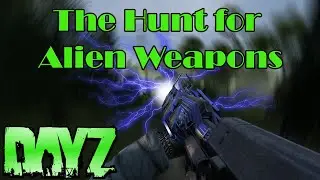 The Hunt for Alien Weapons in DAYZ (BANOV)