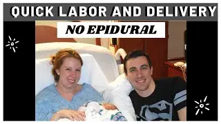 HOW TO HAVE A QUICK LABOR AND DELIVERY WITH NO EPIDURAL