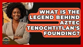 What Is The Legend Behind Aztec Tenochtitlan's Founding? - Archaeology Quest