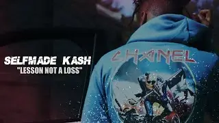 Selfmade Kash - Lesson Not A Loss (Official Video)