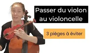 Passer du VIOLON au VIOLONCELLE : 3 pi&egrave;ges &agrave; &eacute;viter