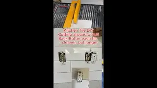 Kitchen Tile DIY - tips + cut around outlets, a little at a time is possible instead of big 2 days.