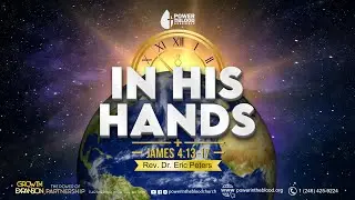 In His Hands | James 4:13-17 | Rev. Dr. Eric peters