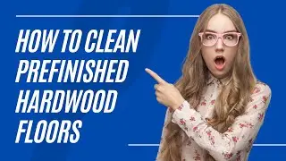 How to Clean Prefinished Hardwood Floors