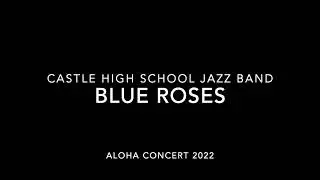 BLUE ROSES | CASTLE HIGH SCHOOL JAZZ BAND