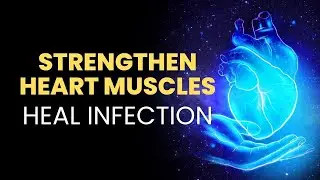 Strengthen Heart Muscles | Overcome Shortness Of Breath and Anxiety | Heal Infection In The Body