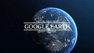 Virtual Field Trip using Google Earth Demo Lesson
