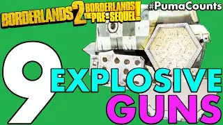 Top 9 Best Explosive Guns and Weapons in Borderlands 2 and The Pre-Sequel! #PumaCounts