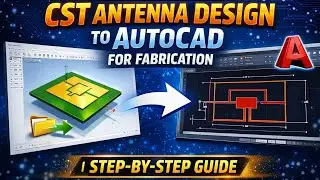 How to Export CST Antenna Design to AutoCAD for Fabrication | Step-by-Step Guide