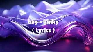 bby &ndash; Kinky (Lyrics)