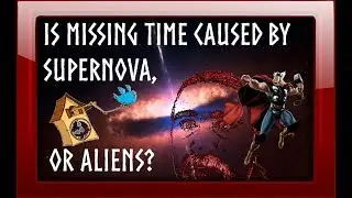 SUPERNOVA CAUSES MISSING TIME. OR IS IT ALIENS.?