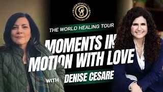 Moments in Motion with Love | Emotional Healing Through Self-Love with Noah Crane & Denise Cesare