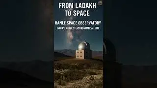 From Ladakh to Space  Hanle Space Observatory  India&rsquo;s Highest Astronomical Site