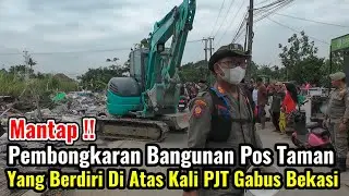 Mantap‼️Pembongkaran Bangunan Pos Taman Di Pinggir Kali PJT Gabus Tambun Utara Bekasi
