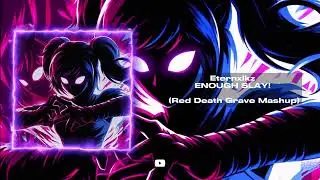 Eternxlkz - ENOUGH SLAY! (Red Death Grave phonk Mashup)