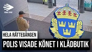 POLIS VISADE KÖNET I KLÄDBUTIK I ESKILSTUNA | HELA RÄTTEGÅNGEN