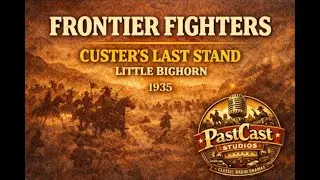 Frontier Fighters &ndash; &ldquo;Custer&rsquo;s Last Stand at Little Big Horn&rdquo; 1935 | Classic Old Time Radio History