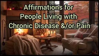 Affirmations for People Living with Chronic Disease &/or Chronic Pain