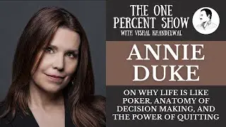 Annie Duke on Why Life is Like Poker, Anatomy of Decision Making, and the Power of Quitting