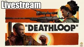 Deathloop - Livestream: Dishonored Groundhog Day
