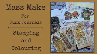 Mass Make for Junk Journals | Stamping and Colouring | Super Easy, Beginner Friendly