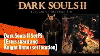 Dark Souls II SotFS [Estus shard and Knight Armor set location]