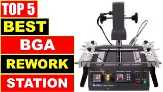 Top 5 Best BGA Rework Station In 2025