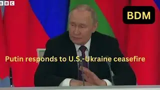 Putin responds to U.S.- Ukraine ceasefire proposal with  his own demands
