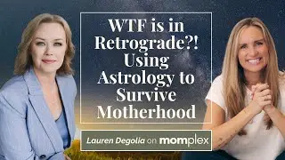 WTF is in Retrograde?! Using Astrology to Survive Motherhood