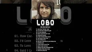 Best Songs Of Lobo │Lobo Greatest Hits Full Collection 2024 SOFT ROCK MUSIC