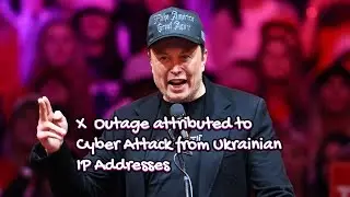 Elon Musk says X Outage attributed to Cyber Attack from Ukrainian IP Addresses.