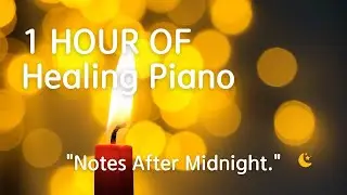 [Healing Piano] Notes After Midnight &ndash; 1 Hour of Gentle Solo Piano for Deep Sleep