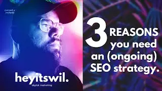 3 reasons you NEED an (ongoing) SEO strategy | Digital Marketing