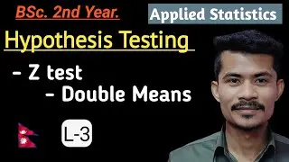L-3: Z Test, Double Means | Hypothesis Testing | Applied STATISTICS | BSc 2nd Yr | TU | Nepal 