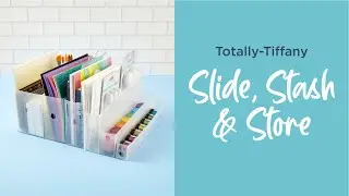 Slide, Stash & Store Introduction with Totally Tiffany