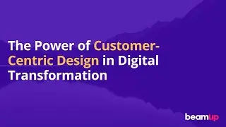 Customer-Centric Design in Digital Transformation