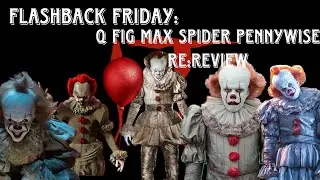 FLASHBACK FRIDAY:QFIG MAX:SPIDER PENNYWISE REREVIEW