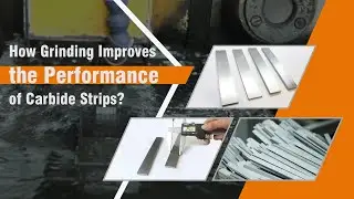 How Grinding Improves the Performance of Carbide Strips?