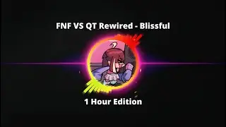FNF VS QT Rewired - Blissful (1 Hour Edition) #fnf #hours