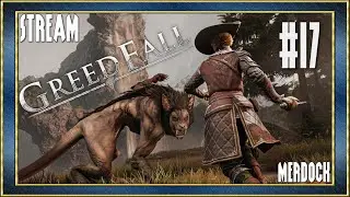 GREEDFALL - КРИНЖФОЛЛ КОТОРЫЙ НИКАК НЕ ЗАКОНЧИТСЯ! | Почти финальный стрим Гридфолл #17 | MERDOCK