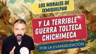 💥 La guerra Tolteca - Chichimeca en los murales de Ixmiquilpan 💥