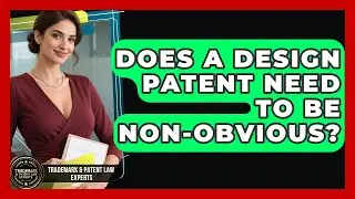 Does A Design Patent Need To Be Non-obvious? - Trademark and Patent Law Experts