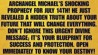 🔴 ARCHANGEL MICHAEL'S SHOCKING PROPHECY FOR JULY 14TH! HE JUST REVEALED A HIDDEN TRUTH ABOUT YOUR..